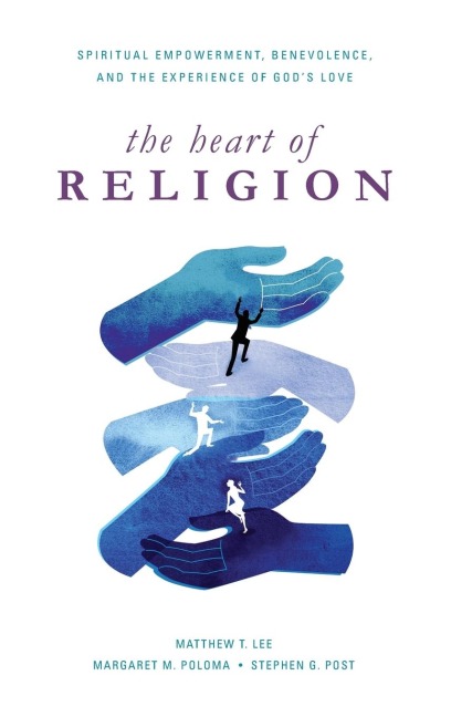 Heart of Religion: Spiritual Empowerment, Benevolence, and the Experience of Gods Love