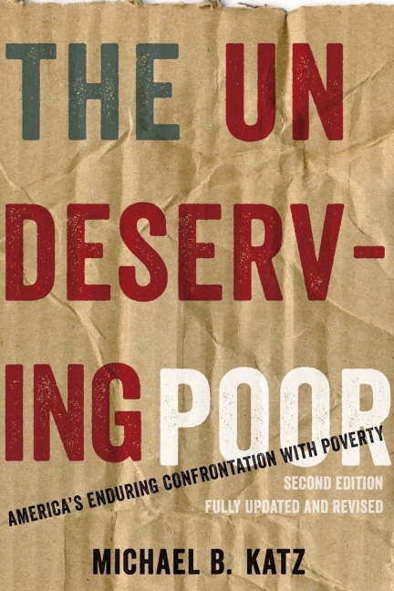 Undeserving Poor: Americas Enduring Confrontation with Poverty (Updated, Revised)