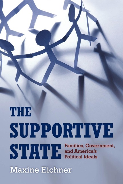 The Supportive State: Families, Government, and Americas Political Ideals