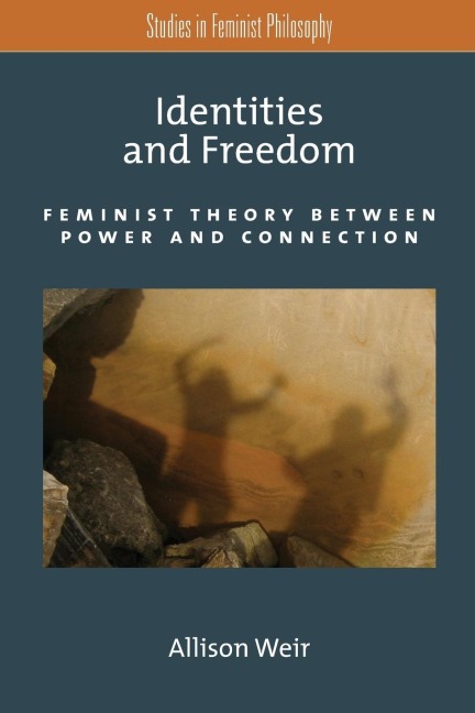 Identities and Freedom: Feminist Theory Between Power and Connection