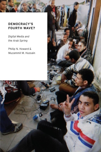Democracys Fourth Wave?: Digital Media and the Arab Spring