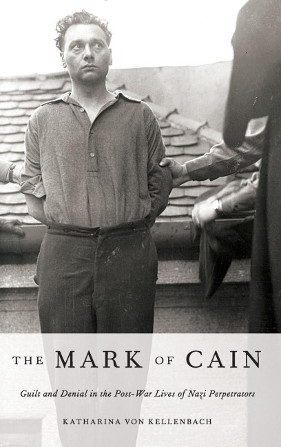 Mark of Cain: Guilt and Denial in the Post-War Lives of Nazi Perpetrators