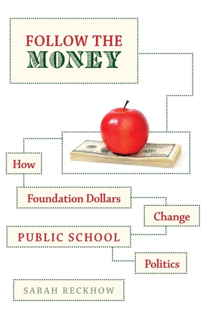 Follow the Money: How Foundation Dollars Change Public School Politics