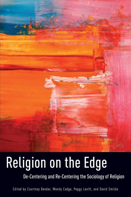 Religion on the Edge: de-Centering and Re-Centering the Sociology of Religion