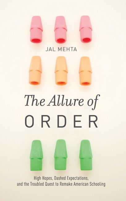 Allure of Order: High Hopes, Dashed Expectations, and the Troubled Quest to Remake American Schooling