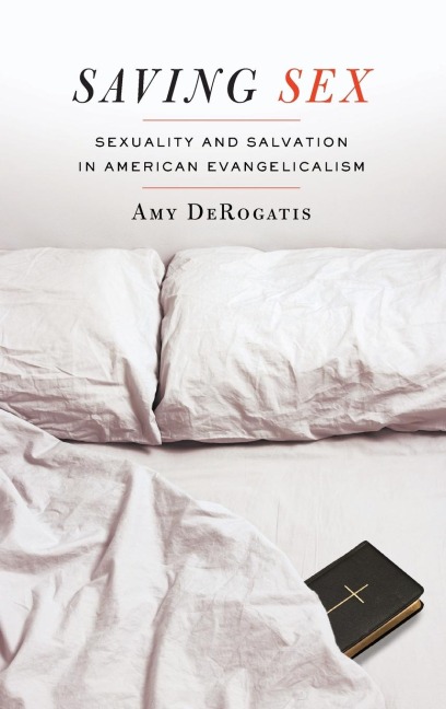 Saving Sex Sexuality and Salvation in American Evangelicalism