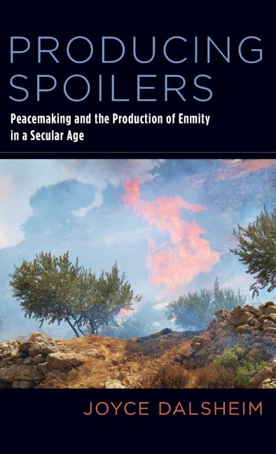Producing Spoilers: Peacemaking and the Production of Enmity in a Secular Age