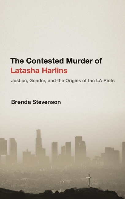 Contested Murder of Latasha Harlins: Justice, Gender, and the Origins of the LA Riots
