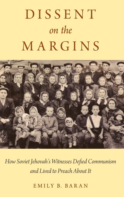 Dissent on the Margins: How Soviet Jehovah's Witnesses Defied Communism and Lived to Preach about It