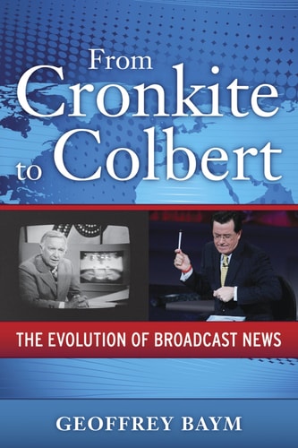 From Cronkite to Colbert The Evolution of Broadcast News