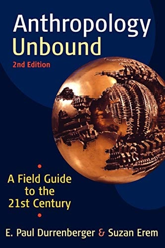 Anthropology Unbound A Field Guide to the 21st Century