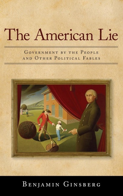 American Lie: Government by the People and Other Political Fables