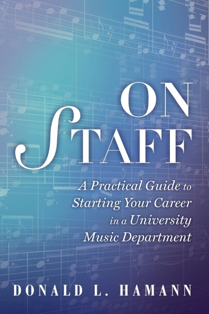 On Staff: A Practical Guide to Starting Your Career in a University Music Department