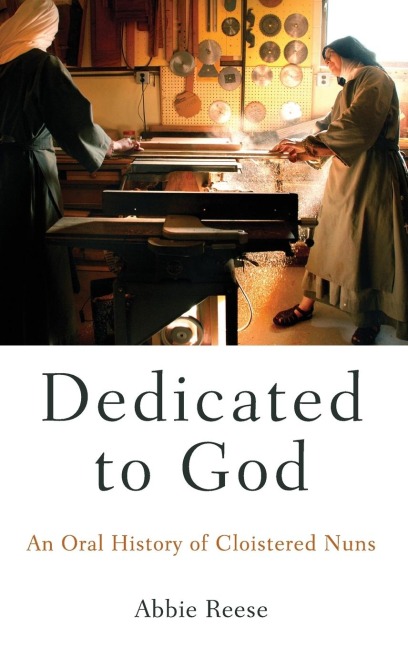 Dedicated to God: An Oral History of Cloistered Nuns