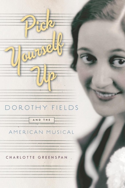 Pick Yourself Up: Dorothy Fields and the American Musical