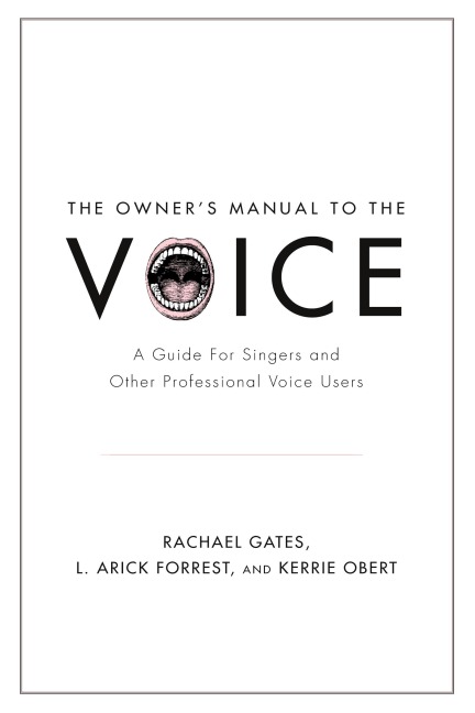 Owners Manual to the Voice: A Guide for Singers and Other Professional Voice Users
