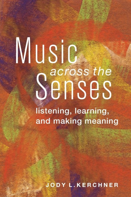 Music Across the Senses: Listening, Learning, and Making Meaning