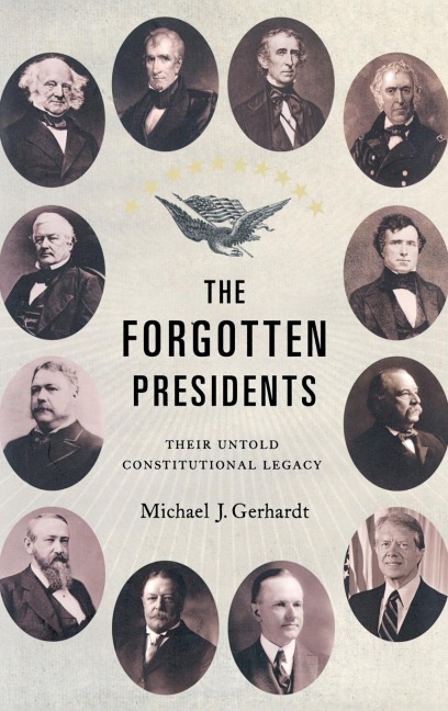 Forgotten Presidents: Their Untold Constitutional Legacy