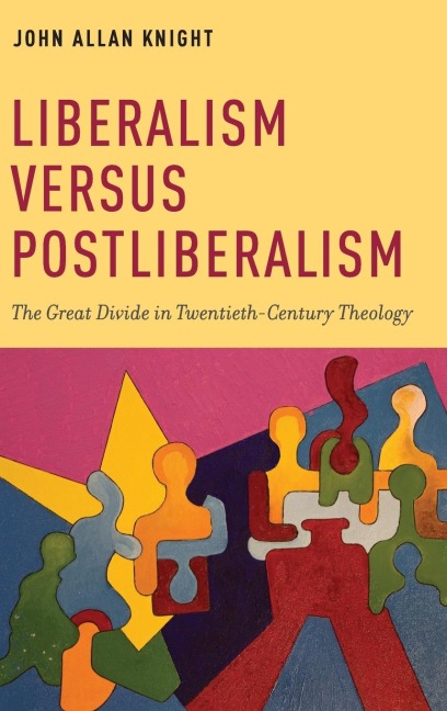 Liberalism Versus Postliberalism: The Great Divide in Twentieth-Century Theology