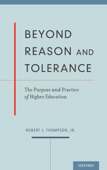 Beyond Reason and Tolerance: The Purpose and Practice of Higher Education