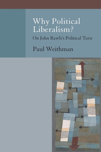 Why Political Liberalism?: On John Rawlss Political Turn