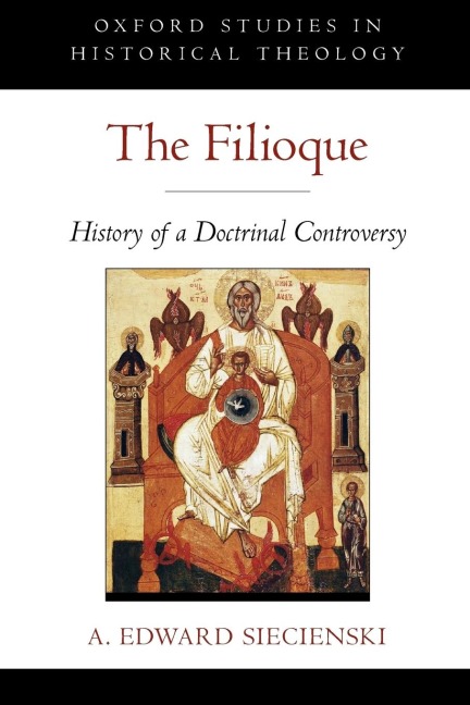 The Filioque: History of a Doctrinal Controversy