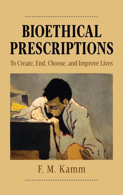Bioethical Prescriptions: To Create, End, Choose, and Improve Lives