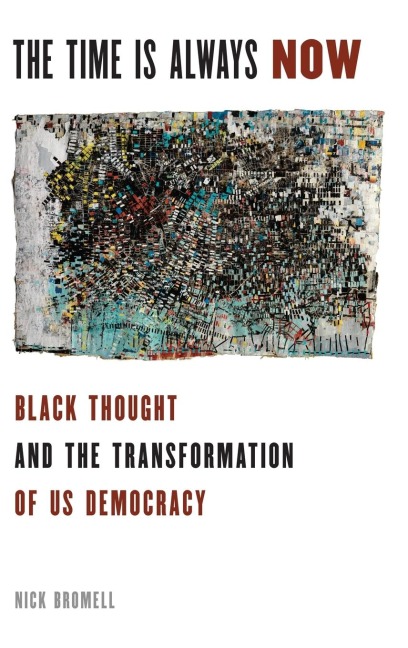 Time Is Always Now: Black Thought and the Transformation of US Democracy