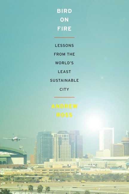 Bird on Fire: Lessons from the Worlds Least Sustainable City
