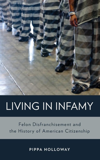 Living with Infamy: Felon Disenfranchisement and American Citizenship