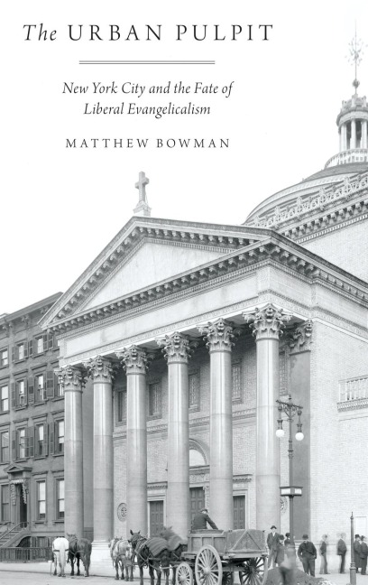 Urban Pulpit: New York City and the Fate of Liberal Evangelicalism