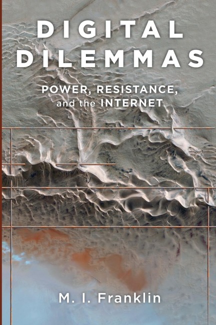 Digital Dilemmas: Power, Resistance, and the Internet
