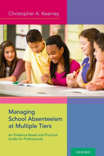 Managing School Absenteeism at Multiple Tiers: An Evidence-Based and Practical Guide for Professionals
