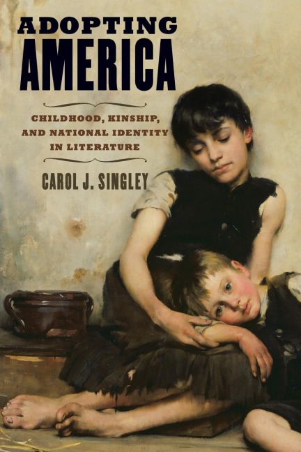 Adopting America: Childhood, Kinship, and National Identity in Literature