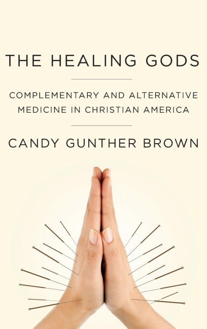 Healing Gods: Complementary and Alternative Medicine in Christian America
