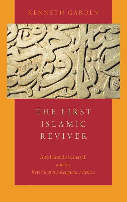First Islamic Reviver: Abu Hamid Al-Ghazali and His Revival of the Religious Sciences