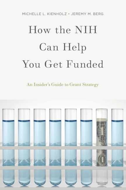 How the Nih Can Help You Get Funded: An Insiders Guide to Grant Strategy
