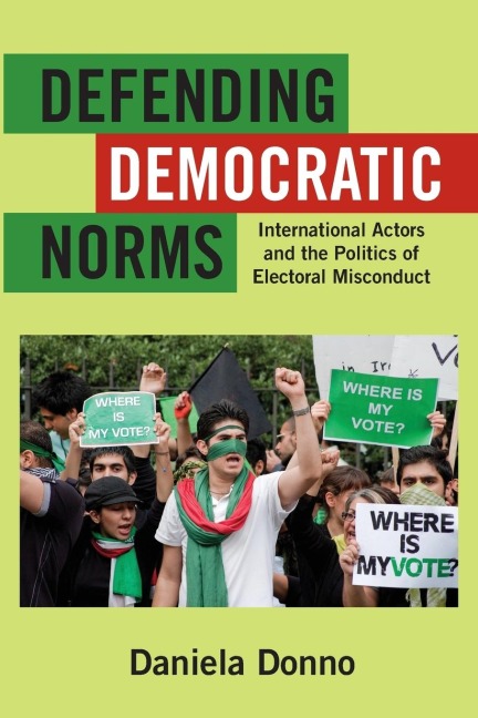 Defending Democratic Norms: International Actors and the Politics of Electoral Misconduct