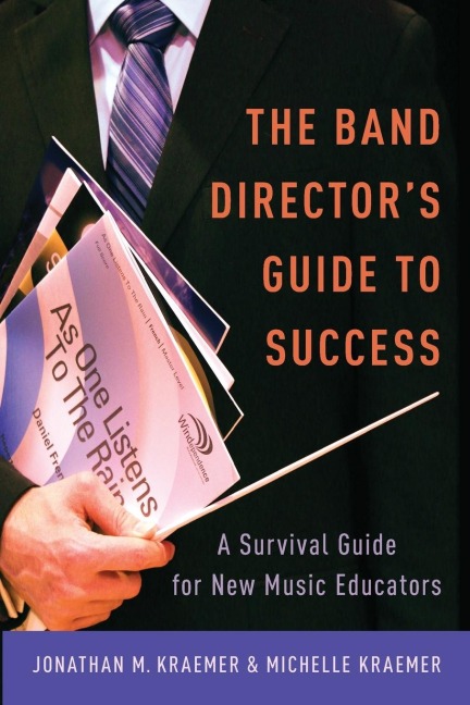 Band Directors Guide to Success: A Survival Guide for New Music Educators
