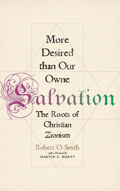 More Desired Than Our Owne Salvation: The Roots of Christian Zionism