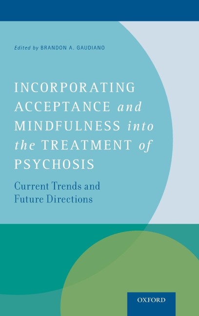 Incorporating Acceptance and Mindfulness Into the Treatment of Psychosis: Current Trends and Future Directions