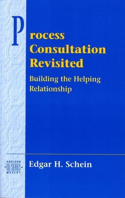 Process Consultation Revisited: Building the Helping Relationship (Pearson Organizational Development Series)