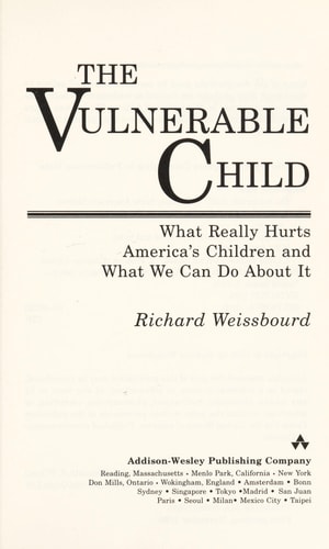 The Vulnerable Child What Really Hurts America's Children And What We Can Do About It