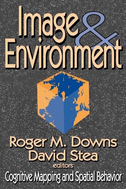 Image and Environment: Cognitive Mapping and Spatial Behavior