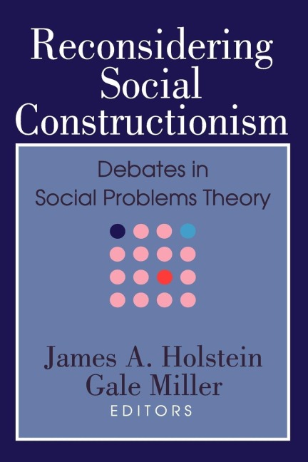 Reconsidering Social Constructionism: Debates in Social Problems Theory