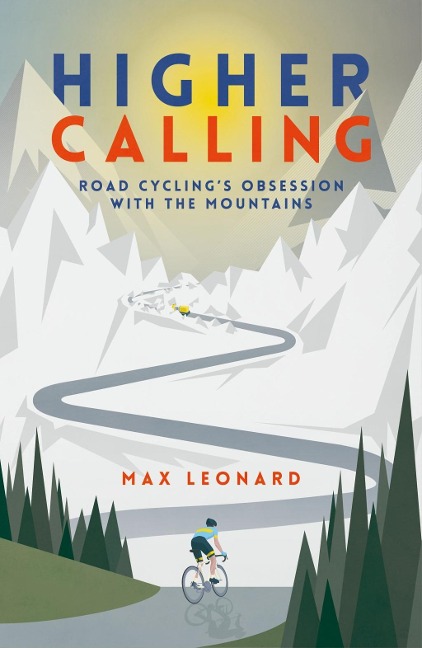 Higher Calling: Road Cyclings Obsession with the Mountains