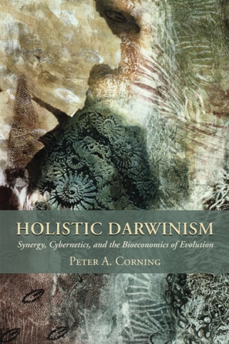 Holistic Darwinism Synergy, Cybernetics, and the Bioeconomics of Evolution