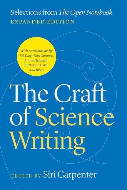 The Craft of Science Writing: Selections from The Open Notebook, Expanded Edition