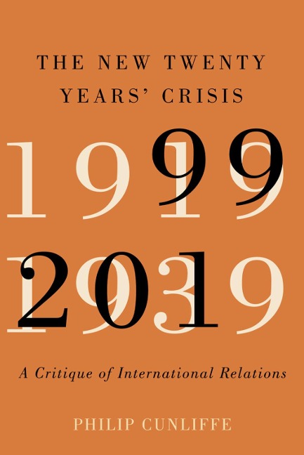 The New Twenty Years Crisis: A Critique of International Relations, 1999-2019