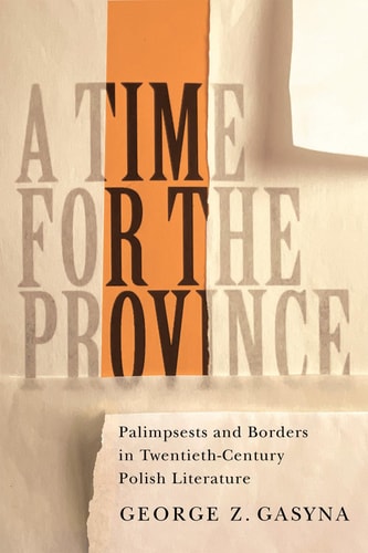 A Time for the Province Palimpsests and Borders in Twentieth-Century Polish Literature